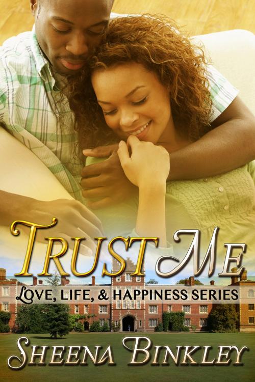 Cover of the book Trust Me (Love, Life, & Happiness) by Sheena Binkley, Sheena Binkley