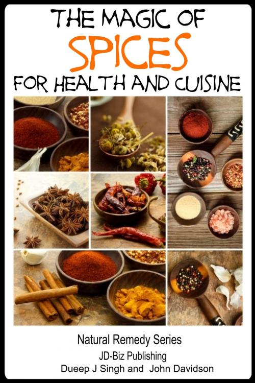 Cover of the book The Magic of Spices For Good Health and in Your Cuisine by Dueep Jyot Singh, John Davidson, JD-Biz Corp Publishing