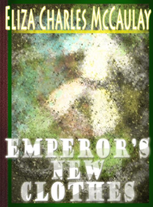 Cover of the book Emperor's New Clothes by Eliza Charles McCaulay, Eliza Charles McCaulay