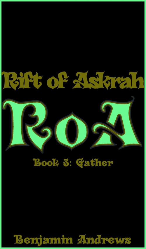 Cover of the book Rift of Askrah Book 3: Gather by Benjamin Andrews, Benjamin Andrews