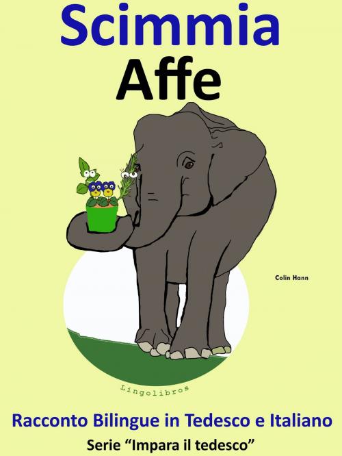Cover of the book Racconto Bilingue in Italiano e Tedesco: Scimmia - Affe by Colin Hann, LingoLibros