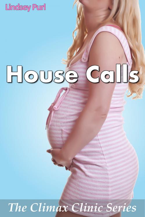 Cover of the book House Calls (The Climax Clinic Series) (doctor patient medical erotica) by Lindsey Purl, Lindsey Purl
