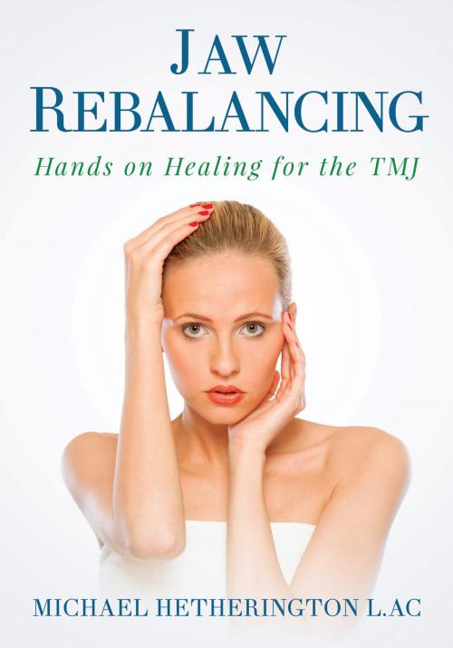 Cover of the book Jaw Rebalancing: Hands on Healing for the TMJ by Michael Hetherington, Michael Hetherington