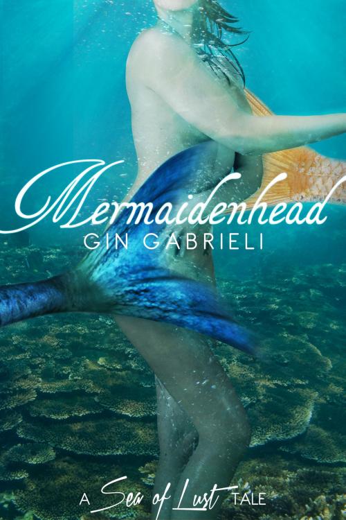 Cover of the book Mermaidenhead: A Sea of Lust Tale by Gin Gabrieli, Gin Gabrieli