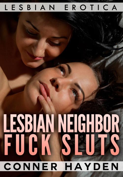 Cover of the book Lesbian Neighbor Fuck Sluts by Conner Hayden, Gold Crown