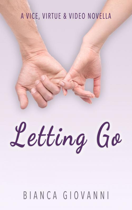 Cover of the book Letting Go (A Vice, Virtue & Video Novella) by Bianca Giovanni, Bianca Giovanni