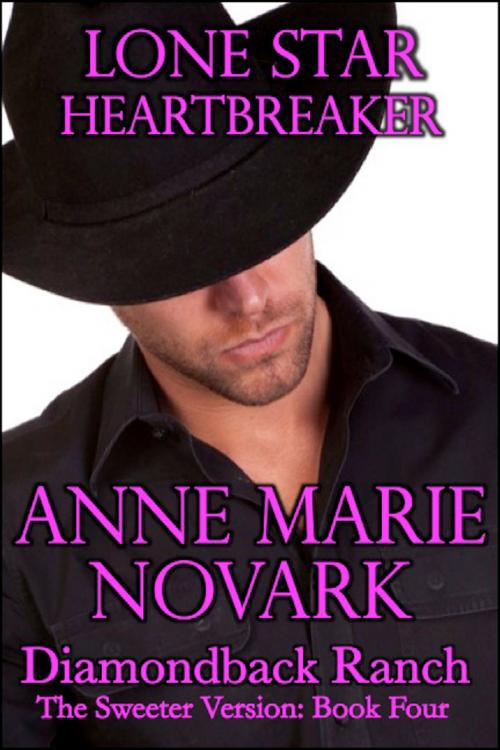 Cover of the book Lone Star Heartbreaker: The Sweeter Version: Book Four by Anne Marie Novark, Anne Marie Novark
