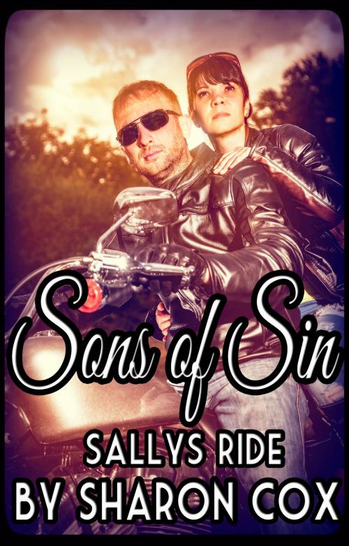 Cover of the book Sons of Sin Prequel, Sally's Ride (Biker Erotica, Erotic Motorcycle Club Biker Romance) by Sharon Cox, Lisa Lorraine