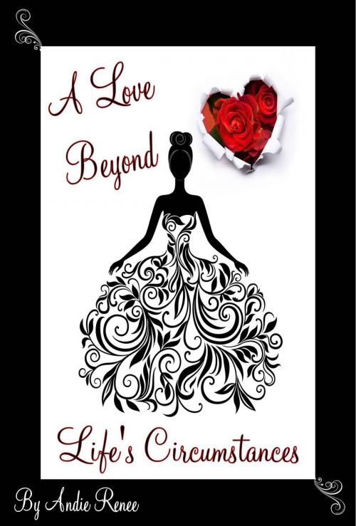 Cover of the book A Love Beyond Life's Circumstances by Andie Renee, Andie Renee