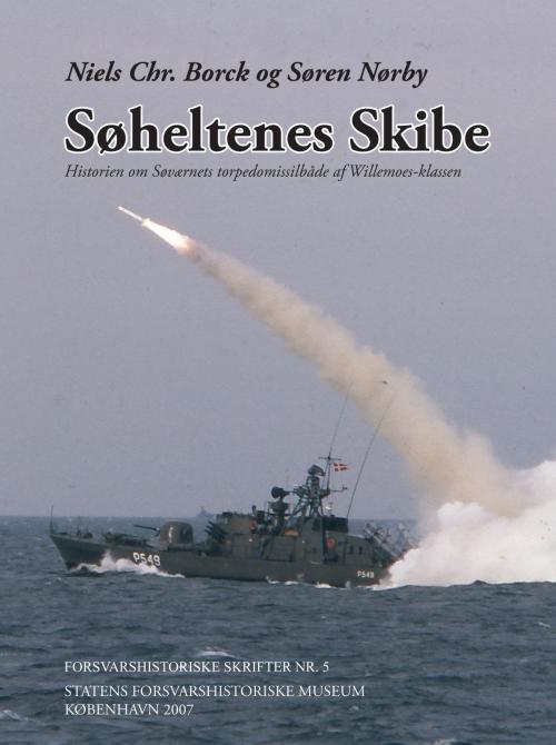 Cover of the book Søheltenes Skibe. Historien om Søværnets torpedomissilbåde af Willemoes-klassen by Søren Nørby, Søren Nørby