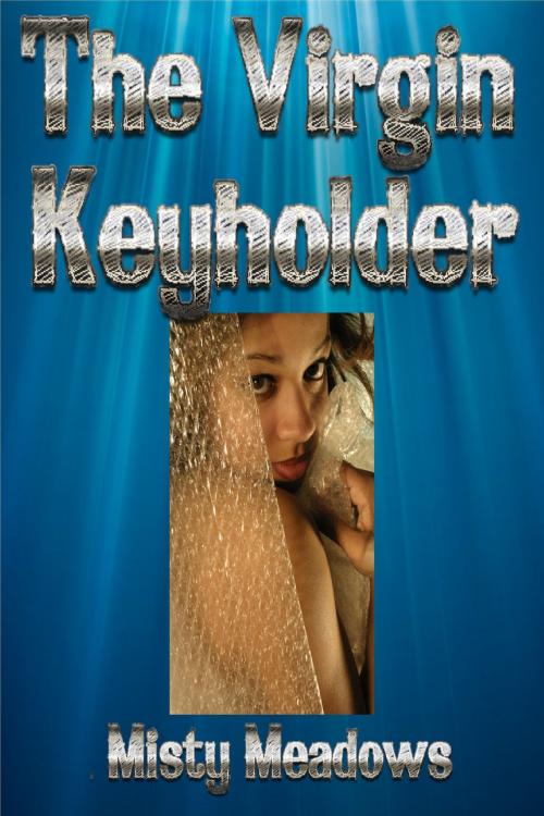Cover of the book The Virgin Keyholder (Femdom, Chastity) by Misty Meadows, Misty Meadows