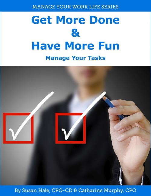 Cover of the book Get More Done & Have More Fun: Manage Your Tasks by Catharine Murphy, Catharine Murphy