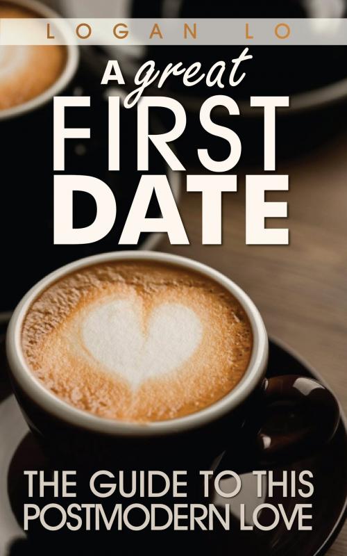 Cover of the book A Great First Date by Logan Lo, Logan Lo