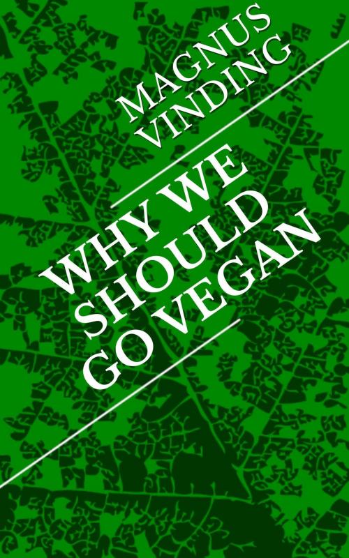 Cover of the book Why We Should Go Vegan by Magnus Vinding, Magnus Vinding