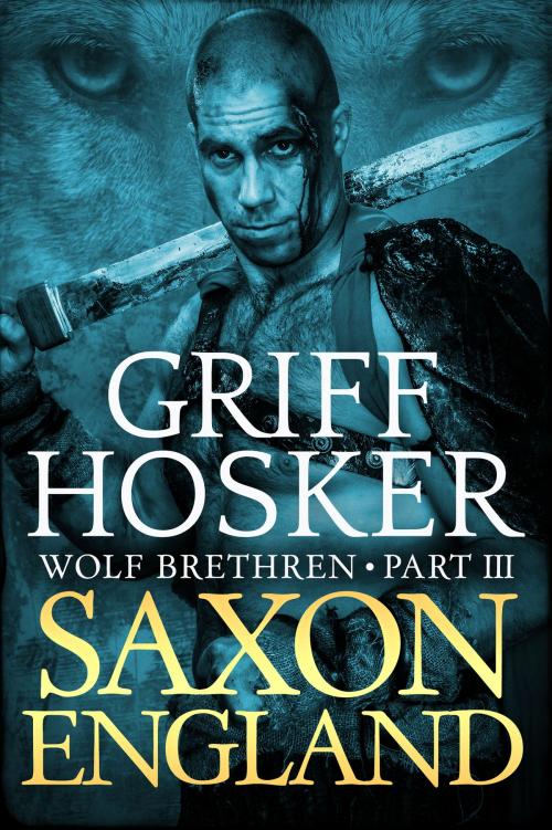 Cover of the book Saxon England by Griff Hosker, Griff Hosker