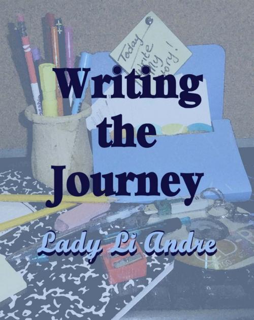 Cover of the book Writing the Journey by Lady Li Andre, Lady Li Andre