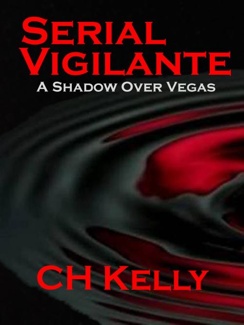 Cover of the book Serial Vigilante A Shadow Over Vegas by CH Kelly, CH Kelly
