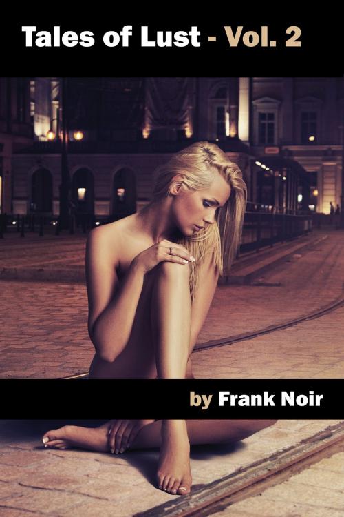 Cover of the book Tales of Lust: Vol. 2 by Frank Noir, Frank Noir