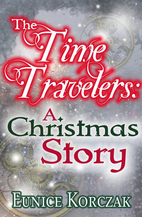 Cover of the book The Time Travelers: A Christmas Story by Eunice Korczak, Eunice Korczak
