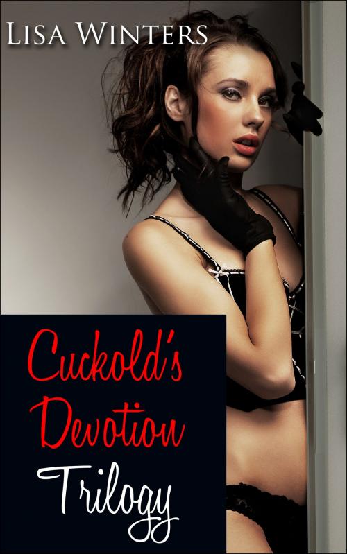Cover of the book Cuckold's Devotion Trilogy by Lisa Winters, Winters-Marazza Publishing