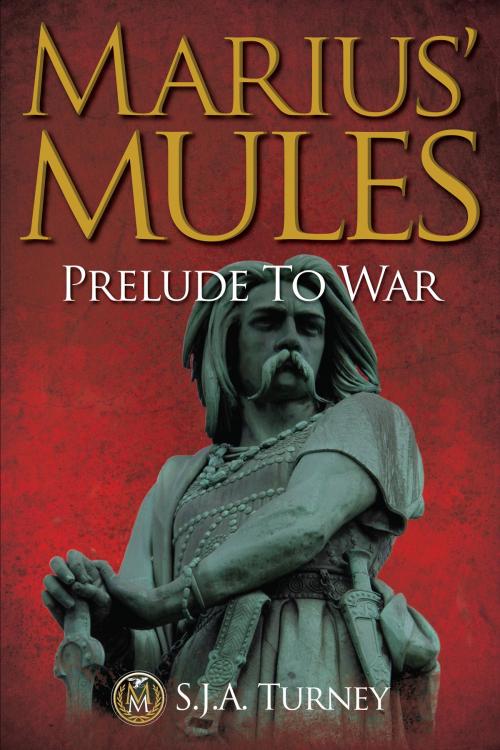 Cover of the book Marius' Mules: Prelude to War by S.J.A. Turney, S.J.A. Turney