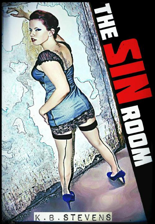 Cover of the book The Sin Room by K.B. Stevens, K.B. Stevens