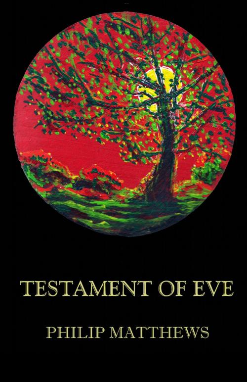 Cover of the book The Testament of Eve by Philip Matthews, Philip Matthews