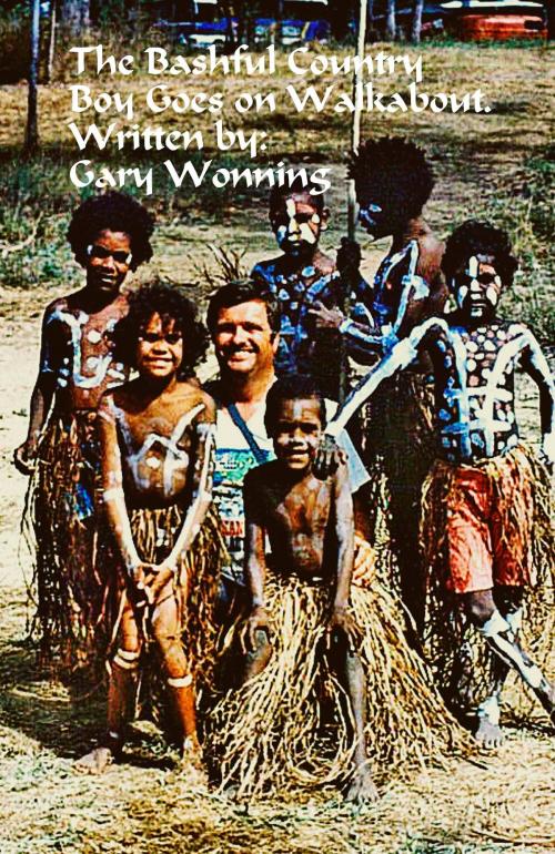Cover of the book A Bashful Country Boy Goes on Walkabout by Gary Wonning, The Florida Hoosier