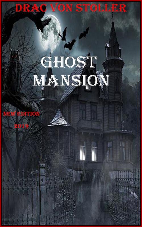 Cover of the book Ghost Mansion by Drac Von Stoller, Drac Von Stoller