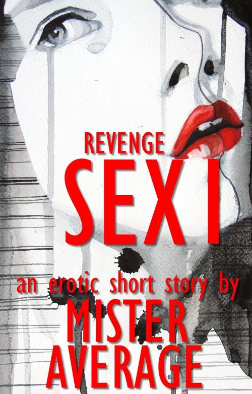 Cover of the book Revenge Sex I by Mister Average, Mister Average