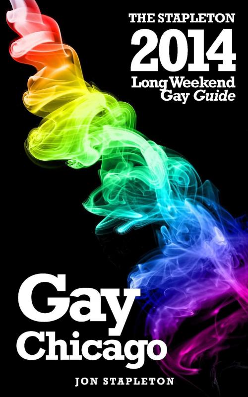 Cover of the book Chicago: The Stapleton 2014 Long Weekend Gay Guide by Jon Stapleton, Andrew Delaplaine