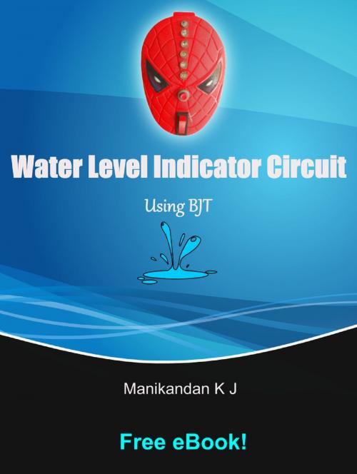 Cover of the book Water Level Indicator Circuit Using Bipolar Junction Transistor by Manikandan K J, Manikandan K J