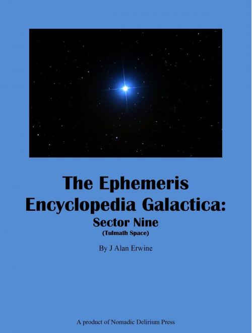 Cover of the book The Ephemeris Encyclopedia Galactica: Sector 9 (Tulmath Space) by J Alan Erwine, Nomadic Delirium Press