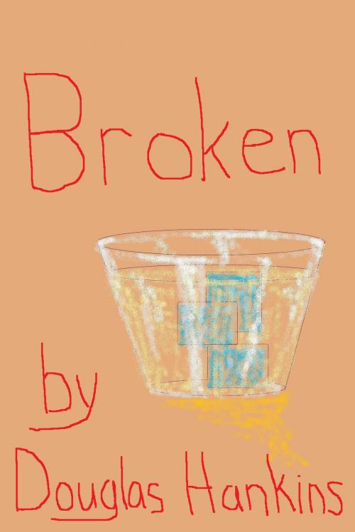 Cover of the book Broken by Douglas Hankins, Douglas Hankins