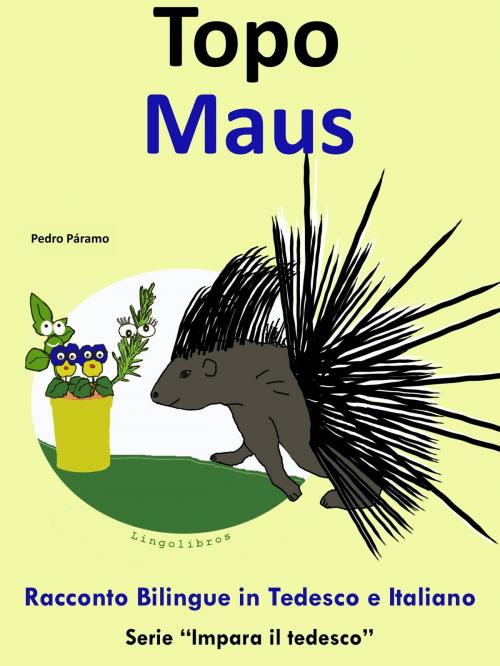 Cover of the book Racconto Bilingue in Italiano e Tedesco: Topo - Maus by Pedro Paramo, Colin Hann, LingoLibros