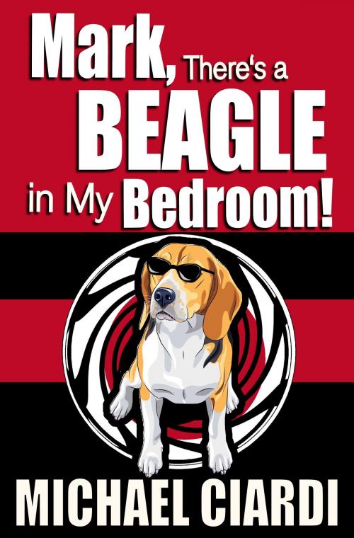 Cover of the book Mark, There's a Beagle in My Bedroom! by Michael Ciardi, Michael Ciardi