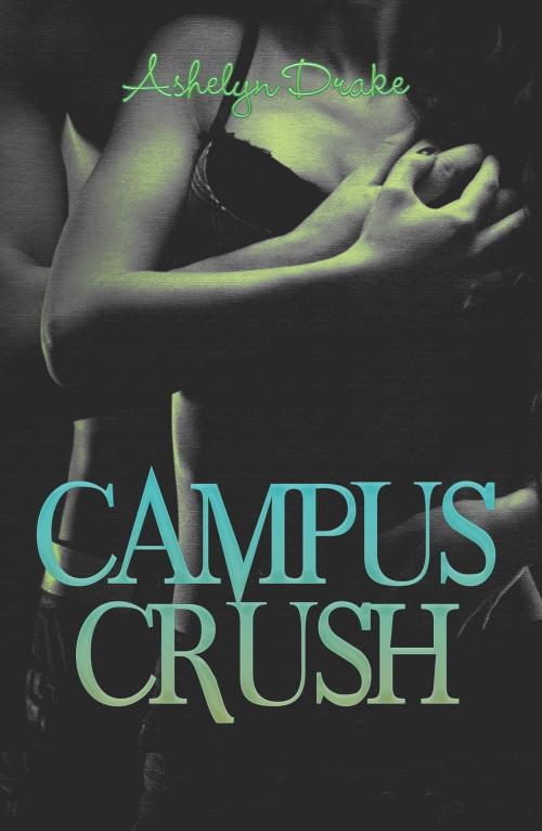 Cover of the book Campus Crush by Ashelyn Drake, Ashelyn Drake