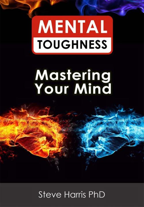 Cover of the book Mental Toughness: Mastering Your Mind by Steve Harris, Steve Harris