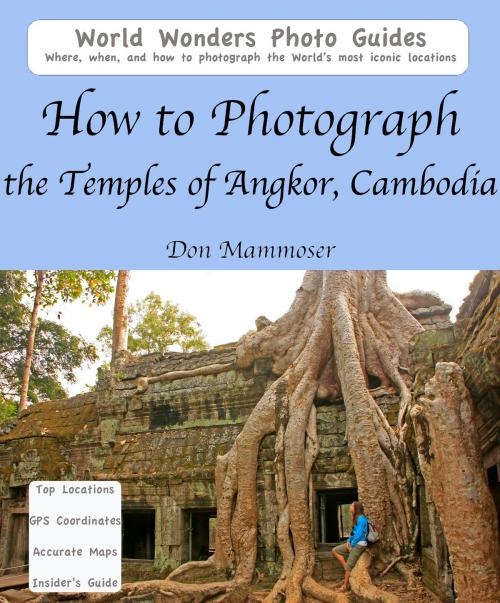 Cover of the book How to Photograph the Temples of Angkor, Cambodia by Don Mammoser, Don Mammoser