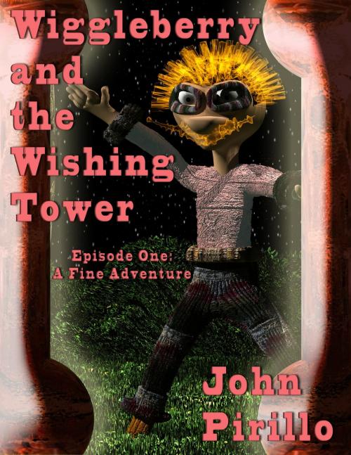 Cover of the book Mister Wiggleberry and the Wishing Tower, Episode One, A Fine Adventure by John Pirillo, John Pirillo
