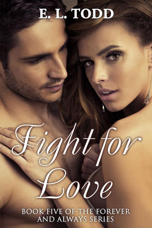 Cover of the book Fight for Love (Forever and Always #5) by E. L. Todd, E. L. Todd