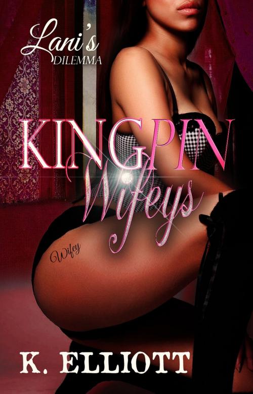Cover of the book Kingpin Wifeys 5: Lani's Dilemma by K Elliott, K Elliott