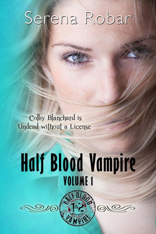 Cover of the book Half-Blood Vampire Series: Volume 1 by Serena Robar, Author Digital