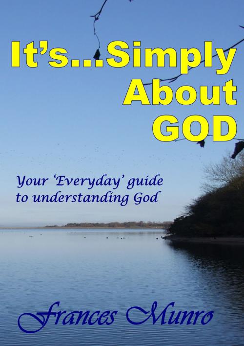 Cover of the book It's...Simply About God by Frances Munro, Frances Munro