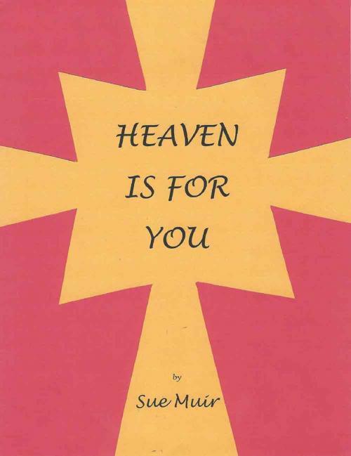 Cover of the book Heaven Is For You by Susan Muir, Susan Muir