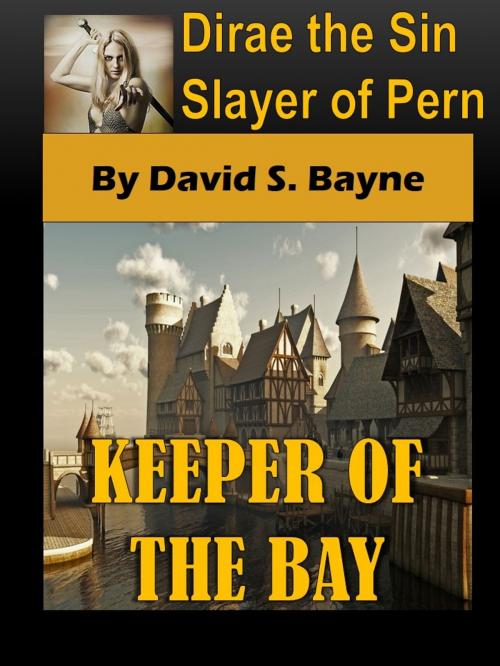 Cover of the book Dirae the Sin Slayer of Pern: Keeper of the Bay by David S. Bayne, David S. Bayne