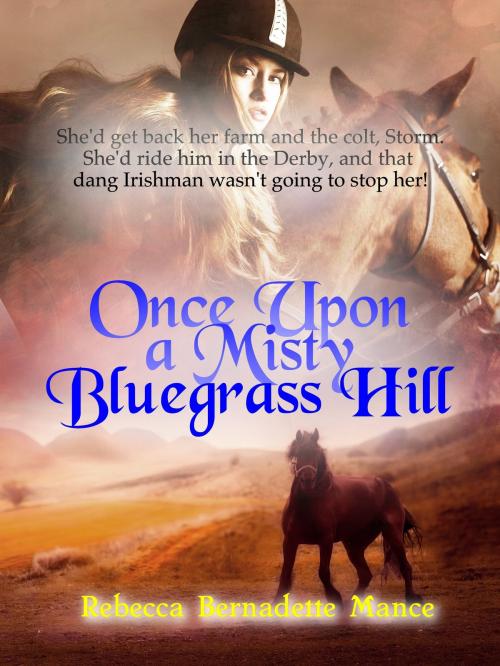 Cover of the book Once Upon A Misty Bluegrass Hill by Rebecca Bernadette Mance, Rebecca Bernadette Mance