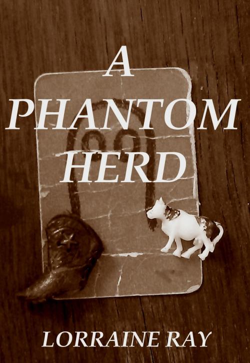 Cover of the book A Phantom Herd by Lorraine Ray, Lorraine Ray