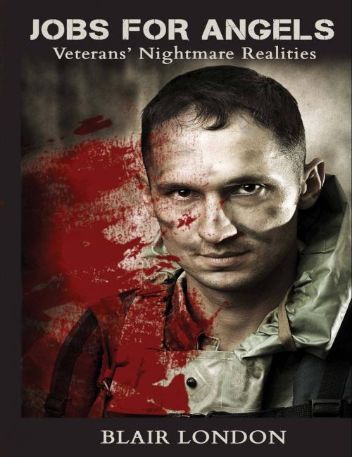 Cover of the book Jobs for Angels: Veterans’ Nightmare Realities by Blair London, Justice Gray