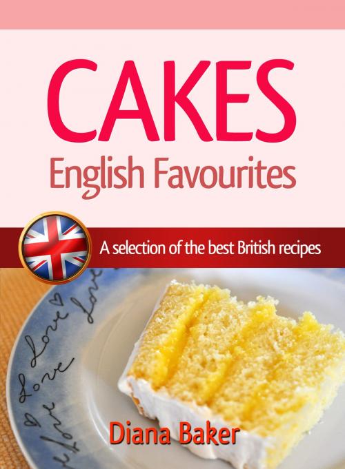Cover of the book Cakes: English Favourites - A Selection Of The Best British Recipes by Diana Baker, Editorialimagen.com